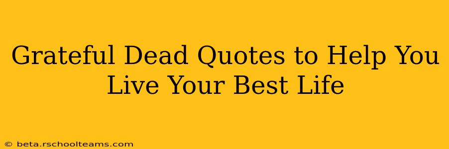 Grateful Dead Quotes to Help You Live Your Best Life