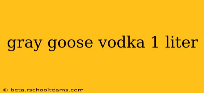 gray goose vodka 1 liter