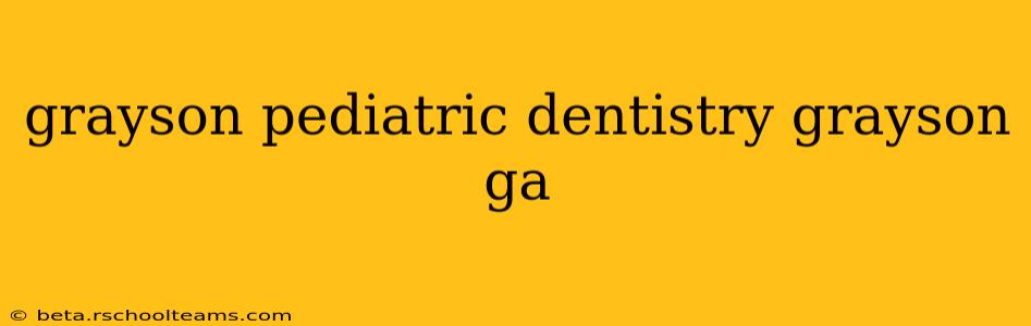 grayson pediatric dentistry grayson ga