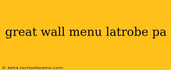 great wall menu latrobe pa