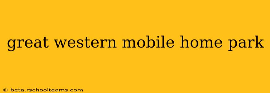 great western mobile home park