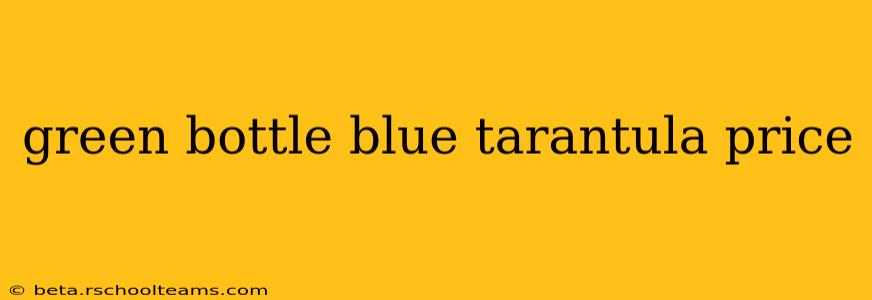 green bottle blue tarantula price