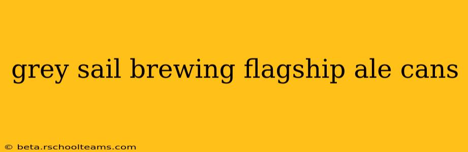 grey sail brewing flagship ale cans