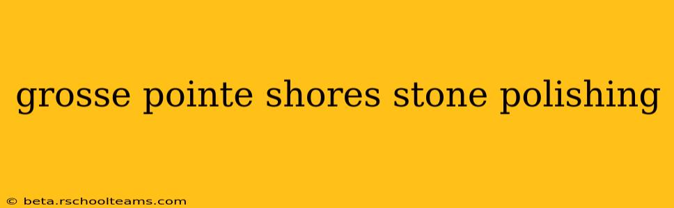 grosse pointe shores stone polishing