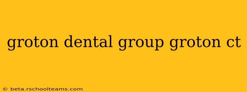 groton dental group groton ct