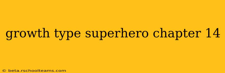 growth type superhero chapter 14