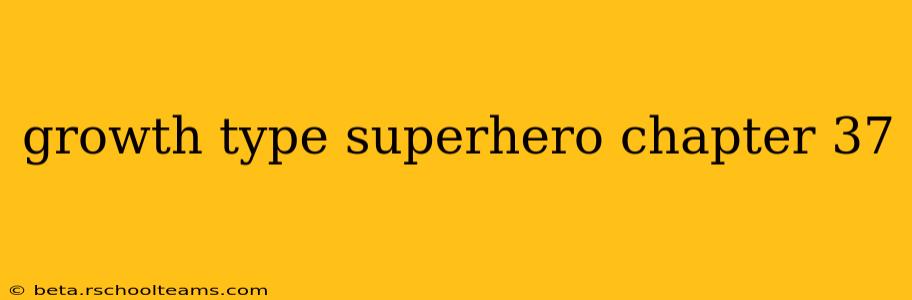 growth type superhero chapter 37