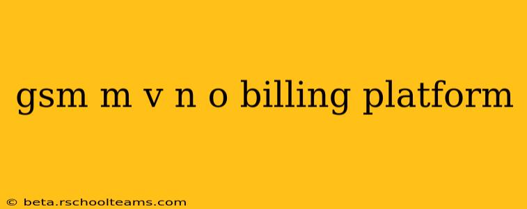 gsm m v n o billing platform
