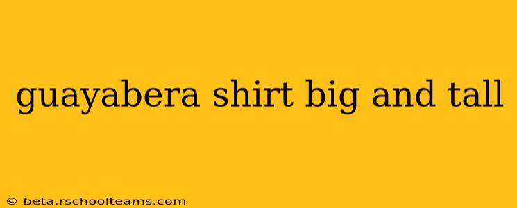guayabera shirt big and tall