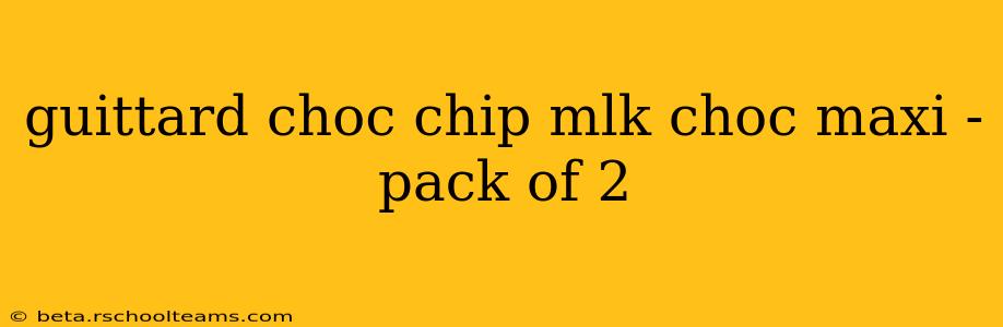 guittard choc chip mlk choc maxi - pack of 2