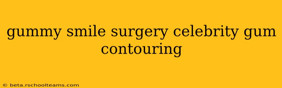 gummy smile surgery celebrity gum contouring