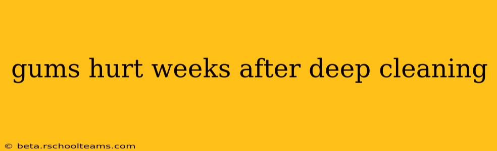 gums hurt weeks after deep cleaning