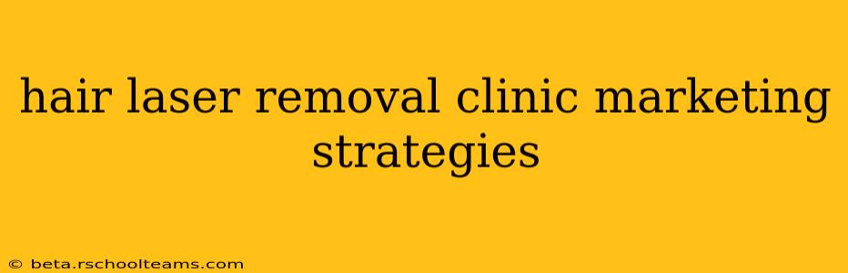 hair laser removal clinic marketing strategies