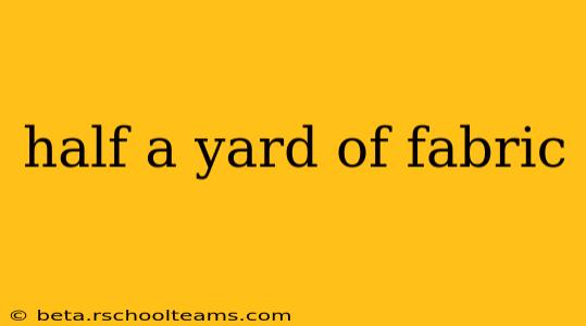 half a yard of fabric