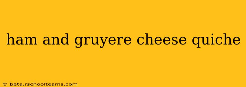 ham and gruyere cheese quiche
