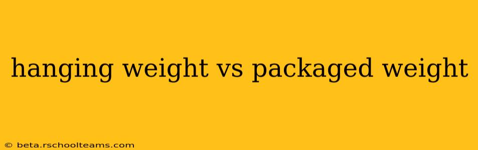 hanging weight vs packaged weight
