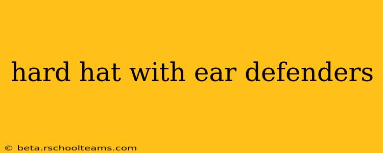 hard hat with ear defenders