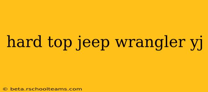 hard top jeep wrangler yj