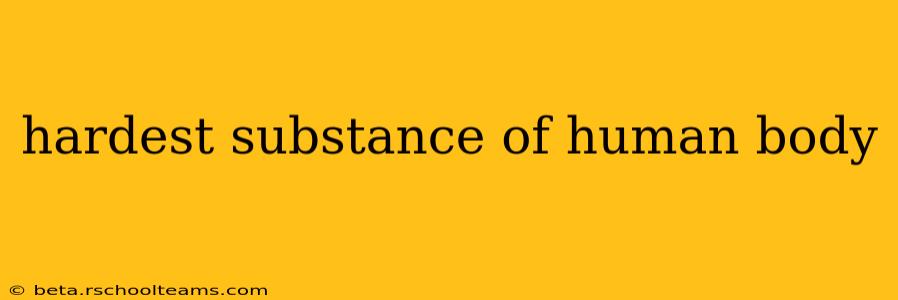 hardest substance of human body
