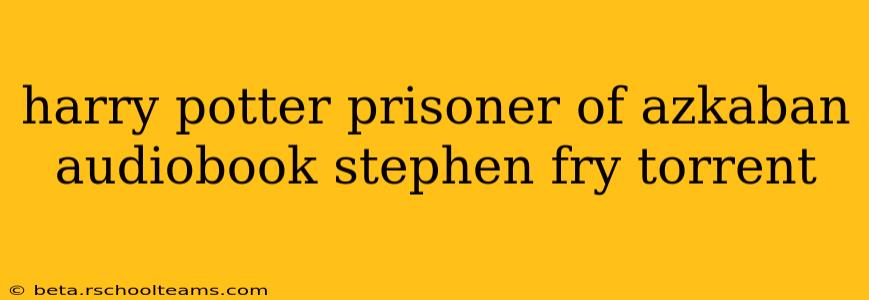 harry potter prisoner of azkaban audiobook stephen fry torrent