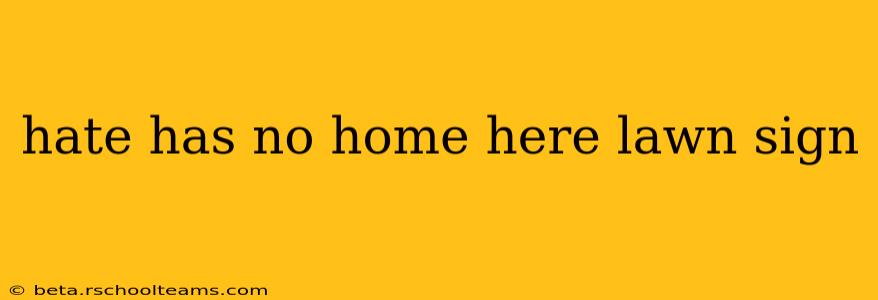 hate has no home here lawn sign