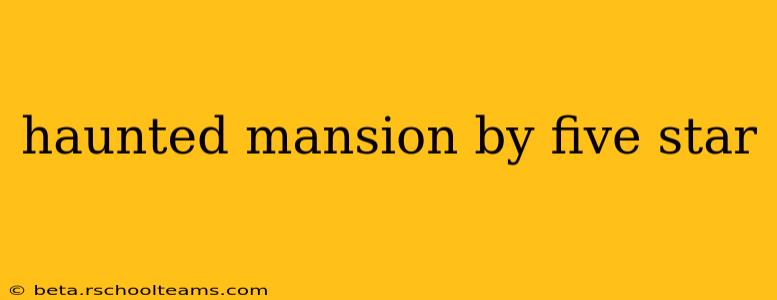 haunted mansion by five star