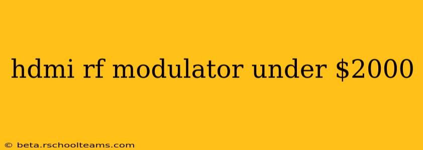 hdmi rf modulator under $2000