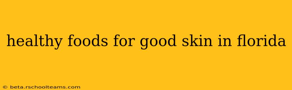 healthy foods for good skin in florida