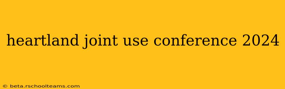 heartland joint use conference 2024