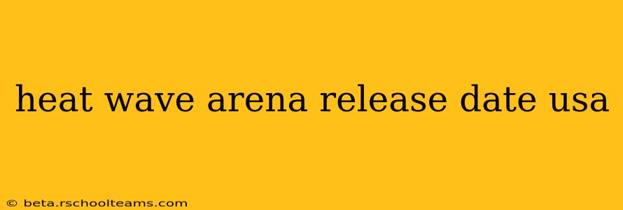 heat wave arena release date usa