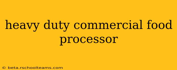heavy duty commercial food processor
