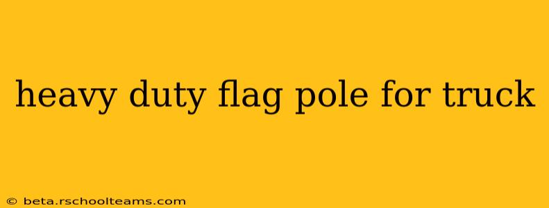 heavy duty flag pole for truck