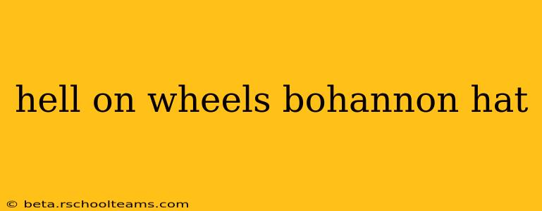 hell on wheels bohannon hat