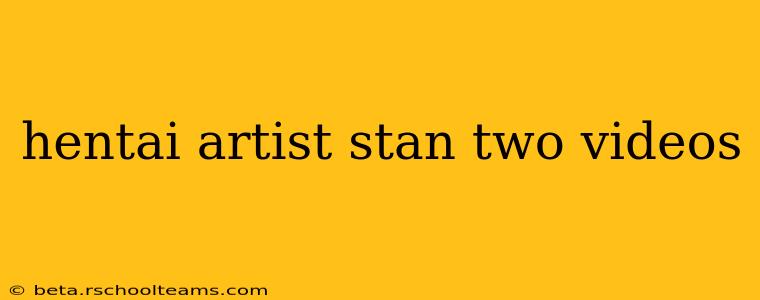 hentai artist stan two videos hentai artist stan two videos