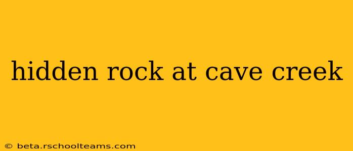 hidden rock at cave creek