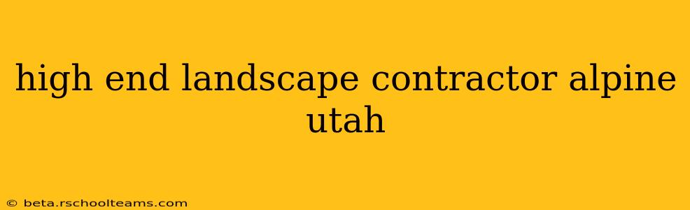 high end landscape contractor alpine utah