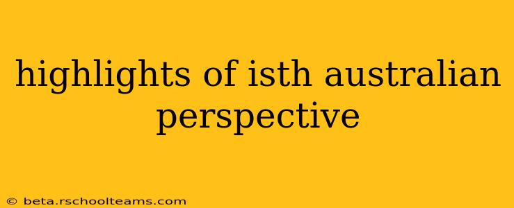 highlights of isth australian perspective