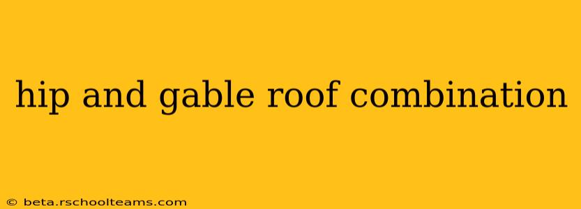 hip and gable roof combination