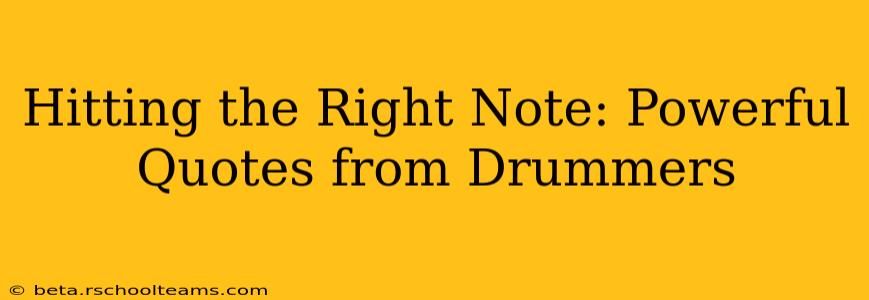 Hitting the Right Note: Powerful Quotes from Drummers