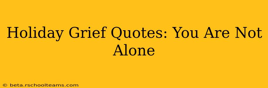 Holiday Grief Quotes: You Are Not Alone