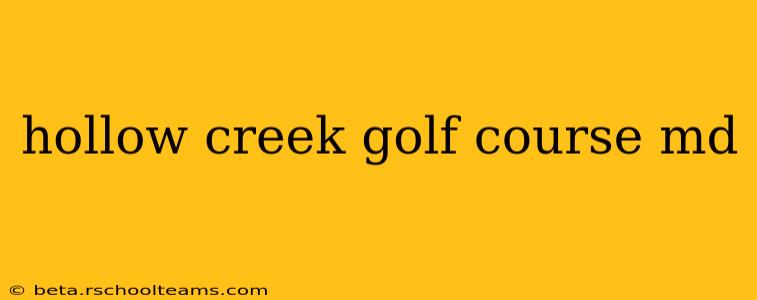 hollow creek golf course md
