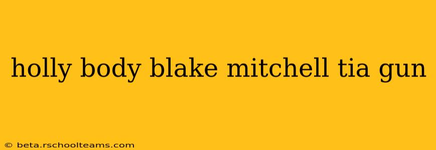 holly body blake mitchell tia gun