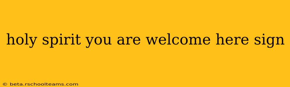 holy spirit you are welcome here sign