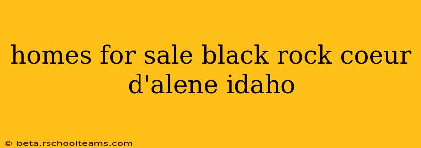homes for sale black rock coeur d'alene idaho
