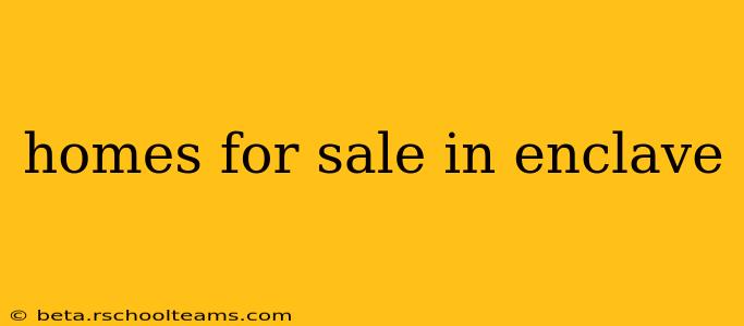 homes for sale in enclave