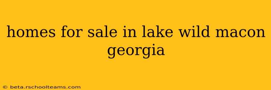 homes for sale in lake wild macon georgia