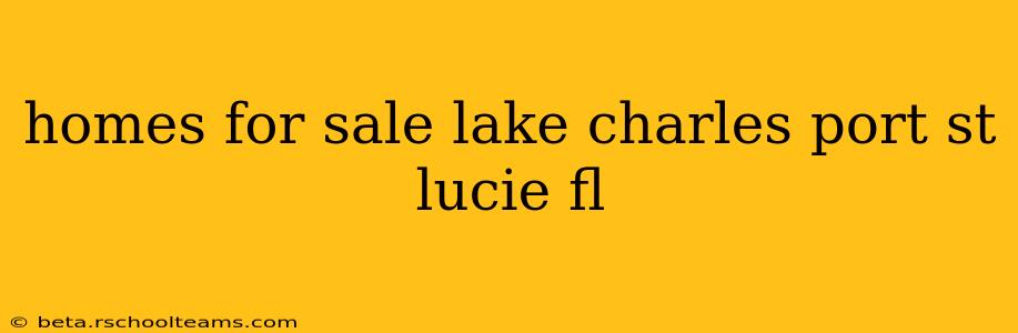 homes for sale lake charles port st lucie fl