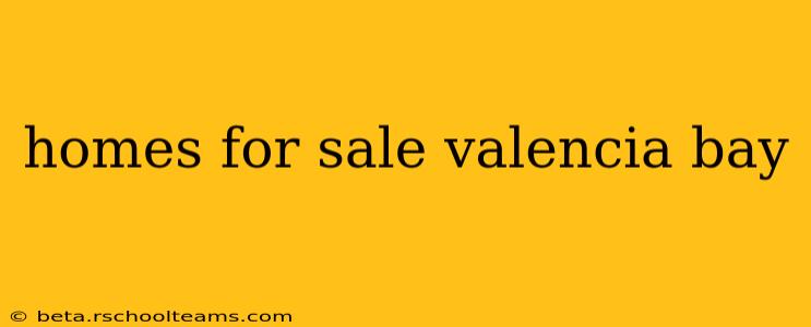 homes for sale valencia bay