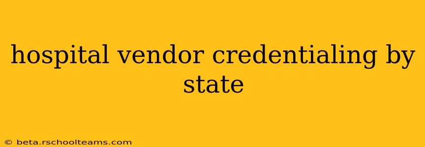 hospital vendor credentialing by state