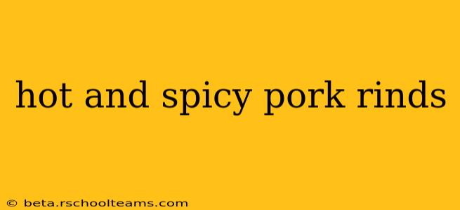 hot and spicy pork rinds